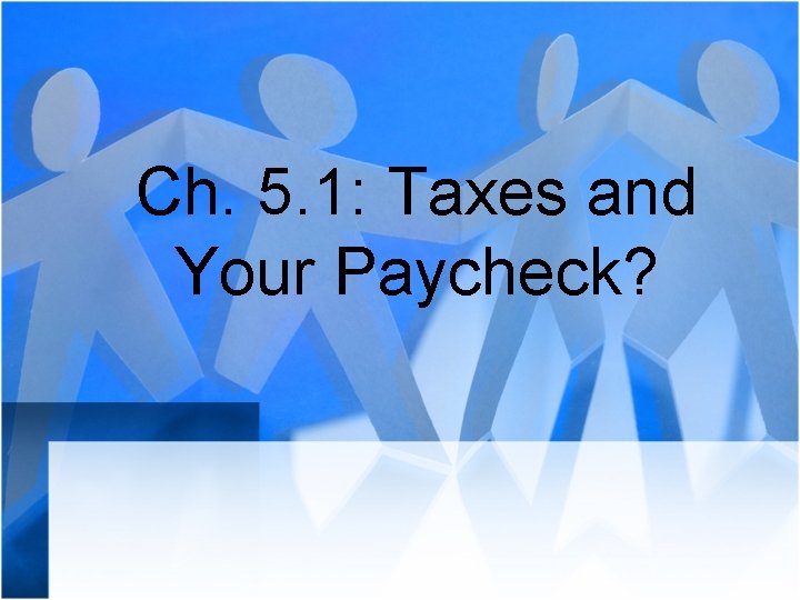 Ch. 5. 1: Taxes and Your Paycheck? 