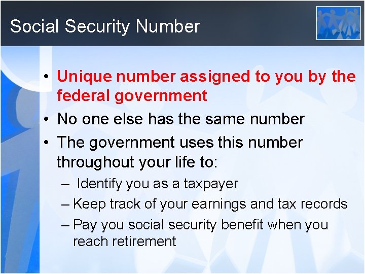 Social Security Number • Unique number assigned to you by the federal government •