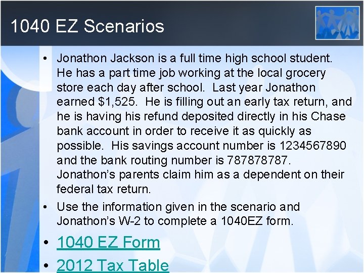 1040 EZ Scenarios • Jonathon Jackson is a full time high school student. He