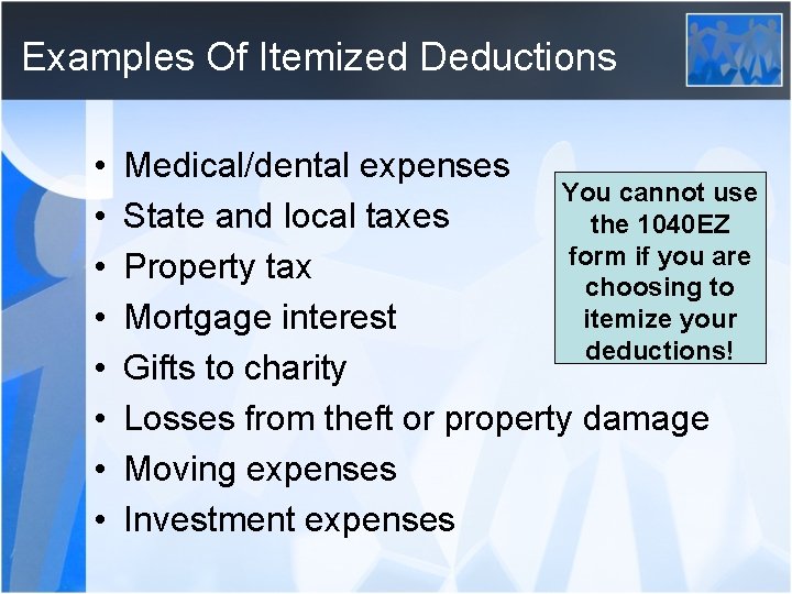 Examples Of Itemized Deductions • • Medical/dental expenses You cannot use State and local