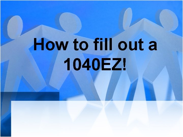 How to fill out a 1040 EZ! 