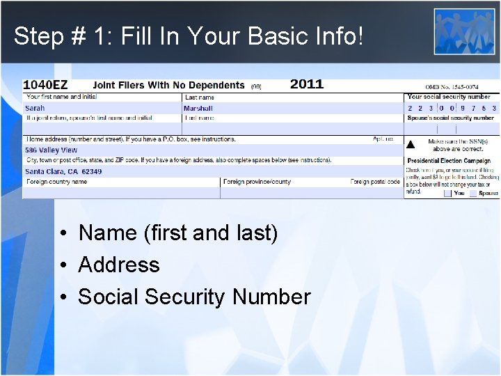 Step # 1: Fill In Your Basic Info! • Name (first and last) •