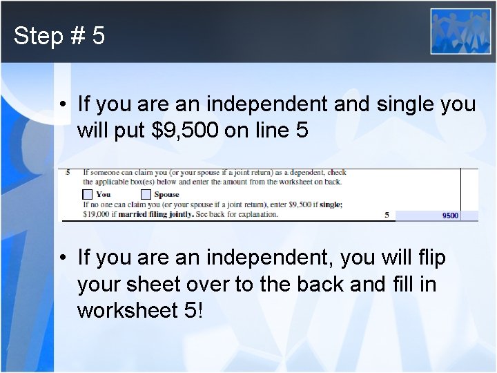 Step # 5 • If you are an independent and single you will put