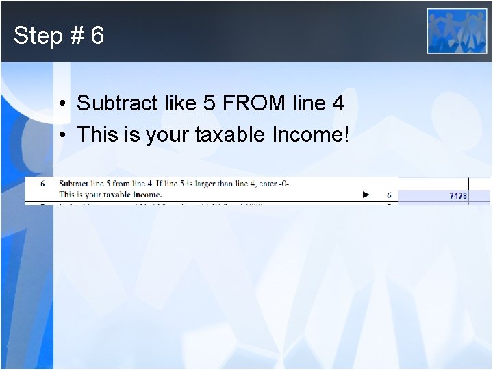 Step # 6 • Subtract like 5 FROM line 4 • This is your