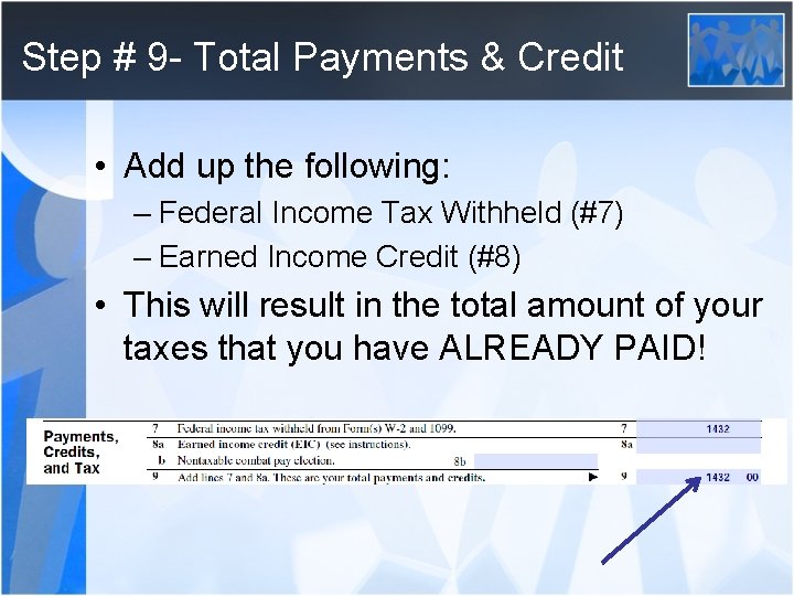Step # 9 - Total Payments & Credit • Add up the following: –