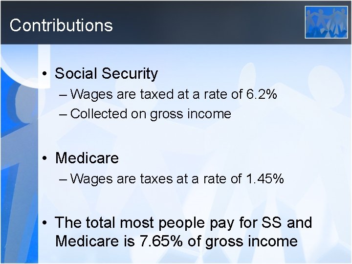 Contributions • Social Security – Wages are taxed at a rate of 6. 2%