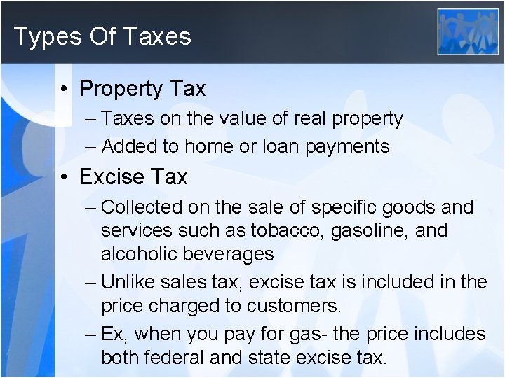 Types Of Taxes • Property Tax – Taxes on the value of real property