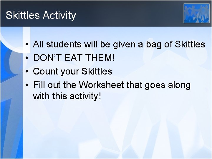 Skittles Activity • • All students will be given a bag of Skittles DON’T