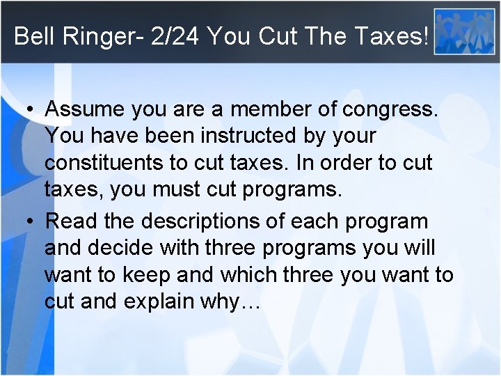 Bell Ringer- 2/24 You Cut The Taxes! • Assume you are a member of