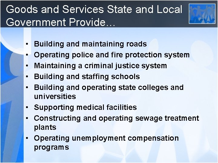 Goods and Services State and Local Government Provide… • • • Building and maintaining