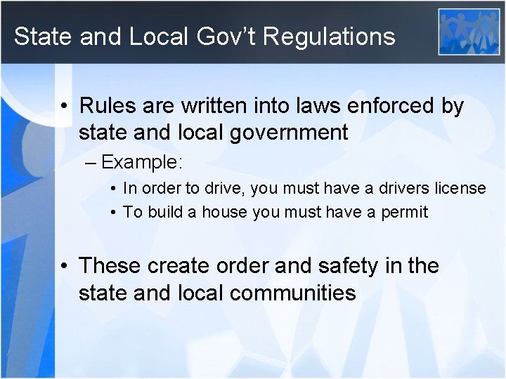 State and Local Gov’t Regulations • Rules are written into laws enforced by state