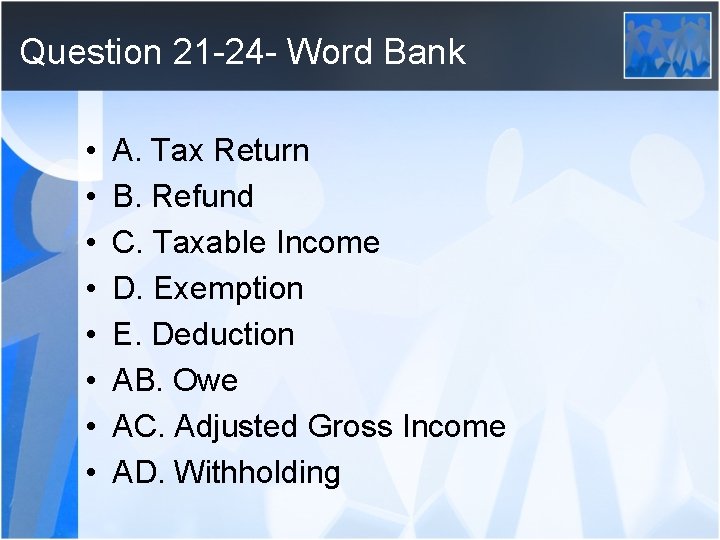 Question 21 -24 - Word Bank • • A. Tax Return B. Refund C.