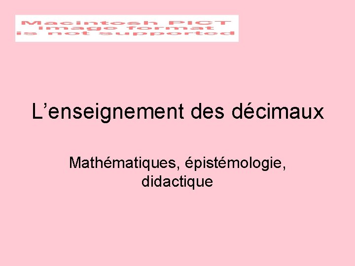 L’enseignement des décimaux Mathématiques, épistémologie, didactique 