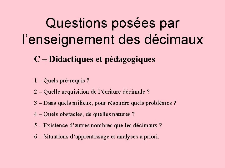 Questions posées par l’enseignement des décimaux C – Didactiques et pédagogiques 1 – Quels