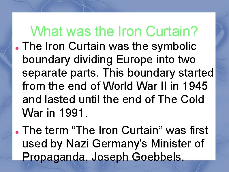 What was the Iron Curtain? The Iron Curtain was the symbolic boundary dividing Europe