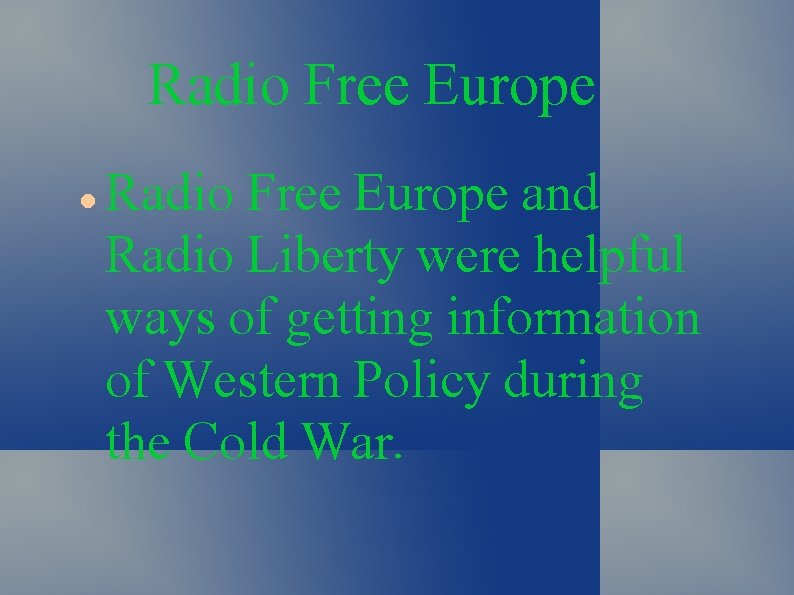 Radio Free Europe and Radio Liberty were helpful ways of getting information of Western