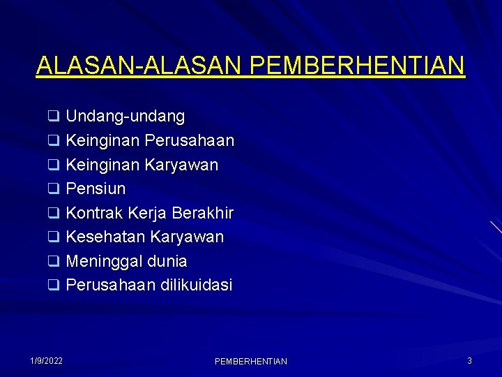 ALASAN-ALASAN PEMBERHENTIAN q Undang-undang q Keinginan Perusahaan q Keinginan Karyawan q Pensiun q Kontrak