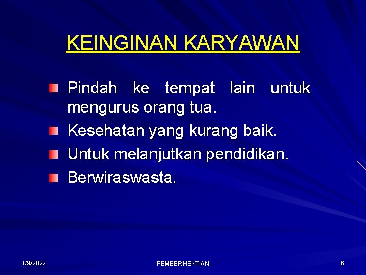 KEINGINAN KARYAWAN Pindah ke tempat lain untuk mengurus orang tua. Kesehatan yang kurang baik.