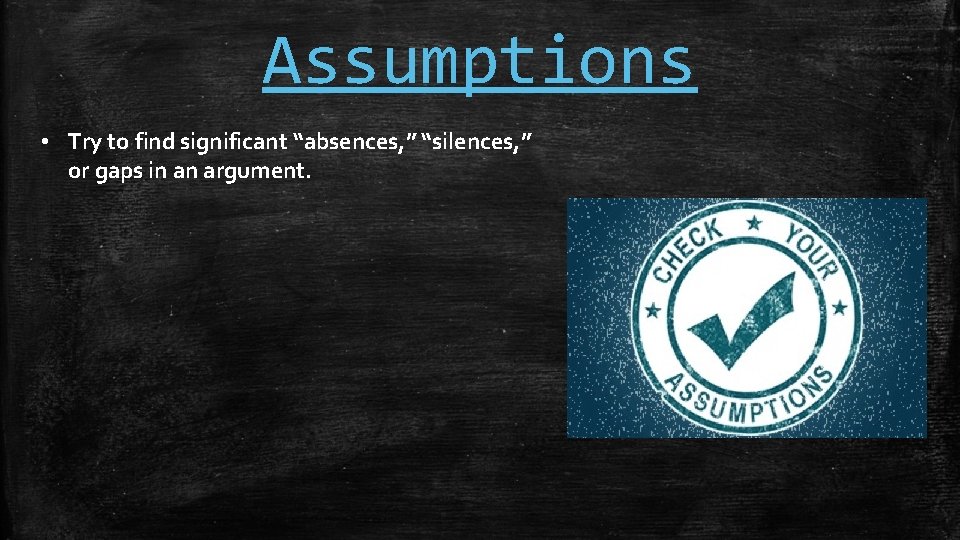 Assumptions • Try to find significant “absences, ” “silences, ” or gaps in an