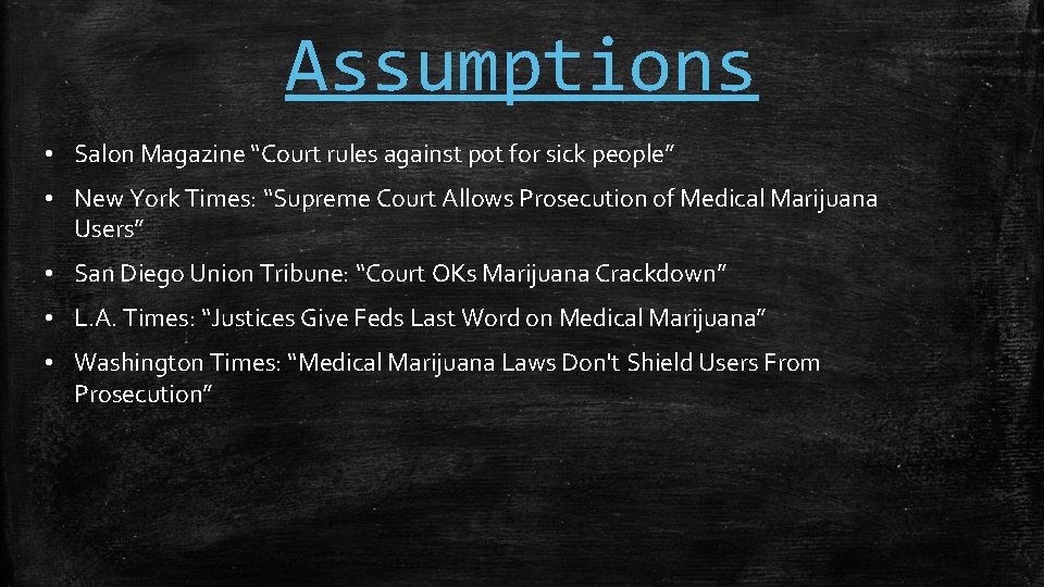Assumptions • Salon Magazine “Court rules against pot for sick people” • New York