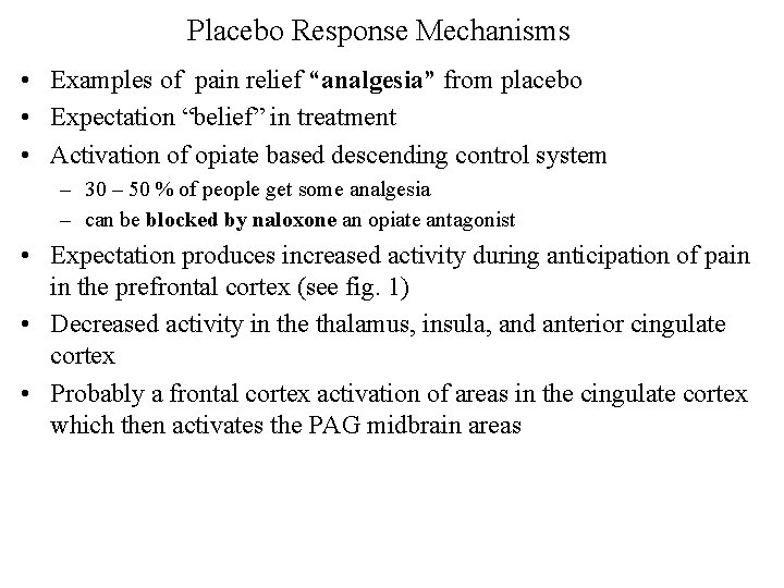 Placebo Response Mechanisms • Examples of pain relief “analgesia” from placebo • Expectation “belief”
