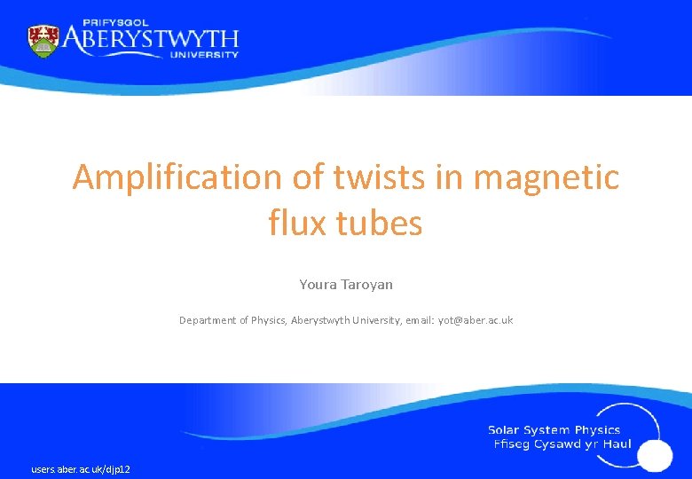 Amplification of twists in magnetic flux tubes Youra Taroyan Department of Physics, Aberystwyth University,