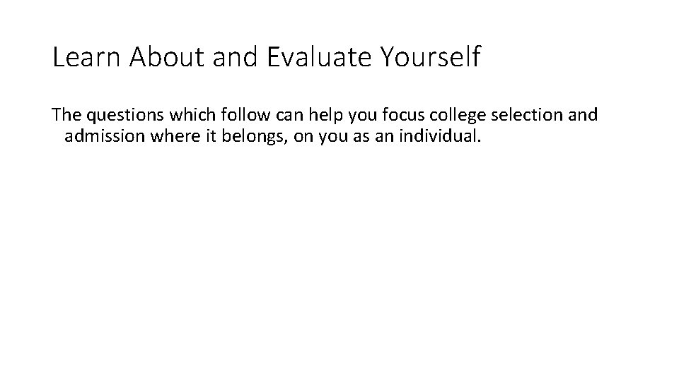 Learn About and Evaluate Yourself The questions which follow can help you focus college Learn About and Evaluate Yourself The questions which follow can help you focus college