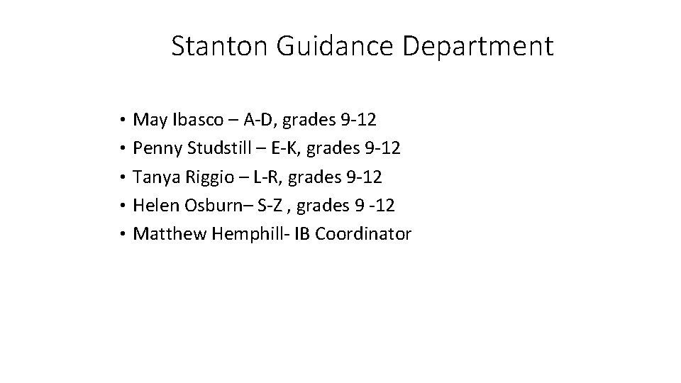 Stanton Guidance Department • May Ibasco – A-D, grades 9 -12 • Penny Studstill Stanton Guidance Department • May Ibasco – A-D, grades 9 -12 • Penny Studstill