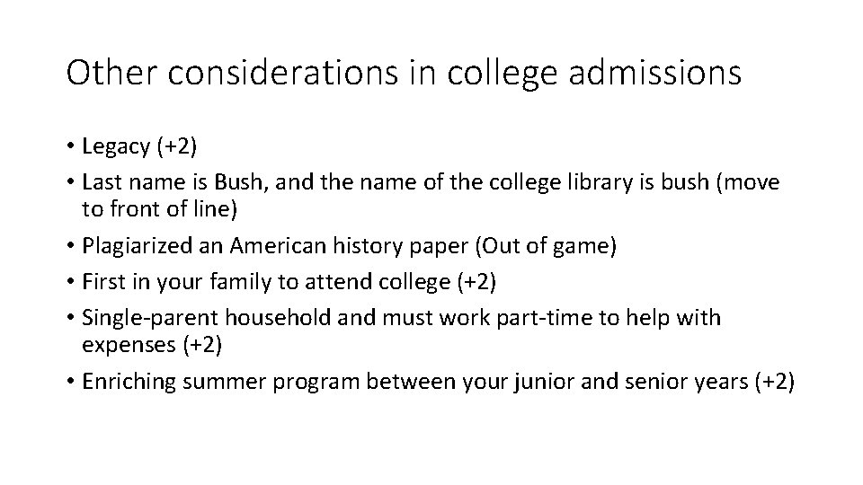 Other considerations in college admissions • Legacy (+2) • Last name is Bush, and Other considerations in college admissions • Legacy (+2) • Last name is Bush, and