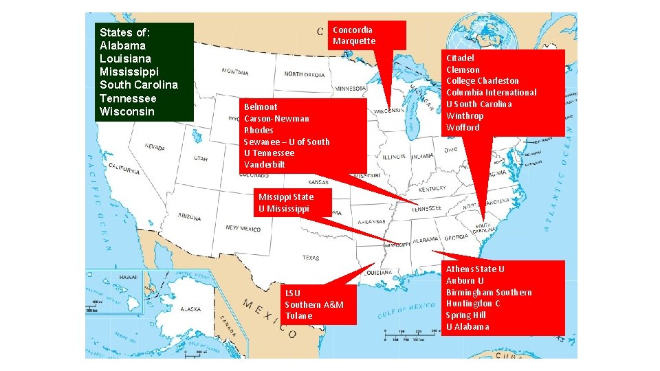 States of: Alabama Louisiana Mississippi South Carolina Tennessee Wisconsin Concordia Marquette Belmont Carson-Newman Rhodes States of: Alabama Louisiana Mississippi South Carolina Tennessee Wisconsin Concordia Marquette Belmont Carson-Newman Rhodes