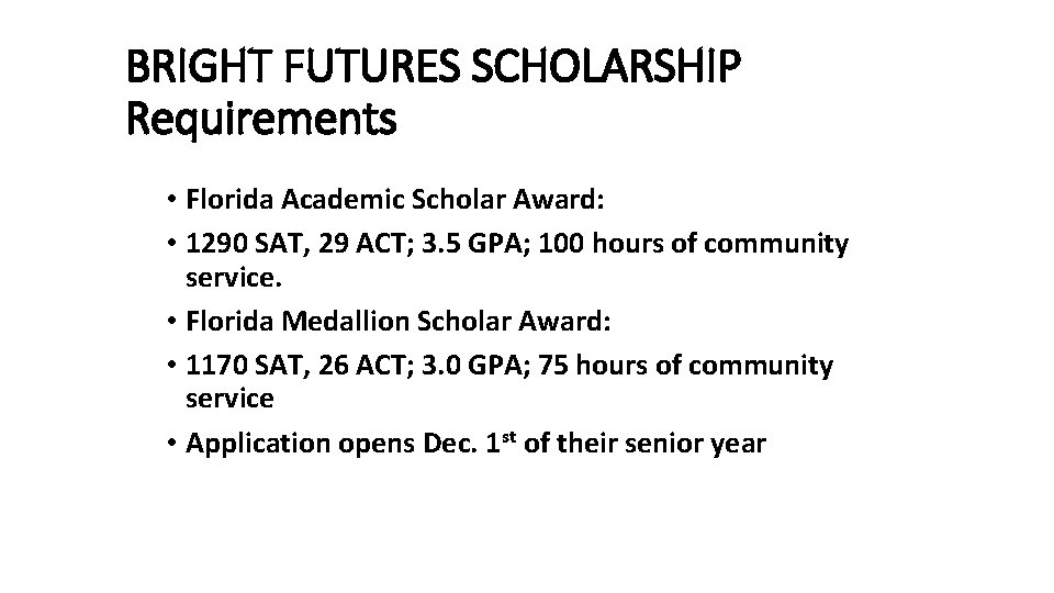 BRIGHT FUTURES SCHOLARSHIP Requirements • Florida Academic Scholar Award: • 1290 SAT, 29 ACT; BRIGHT FUTURES SCHOLARSHIP Requirements • Florida Academic Scholar Award: • 1290 SAT, 29 ACT;