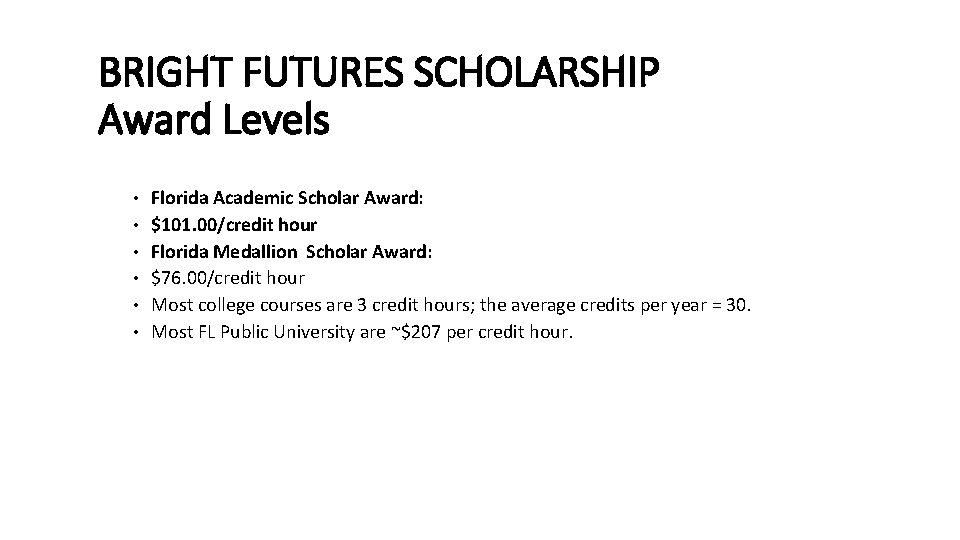 BRIGHT FUTURES SCHOLARSHIP Award Levels • • • Florida Academic Scholar Award: $101. 00/credit BRIGHT FUTURES SCHOLARSHIP Award Levels • • • Florida Academic Scholar Award: $101. 00/credit