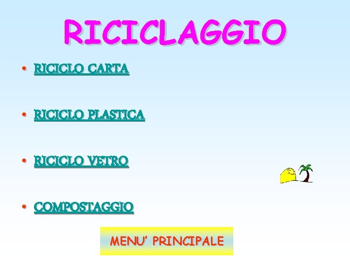 RICICLAGGIO • RICICLO CARTA • RICICLO PLASTICA • RICICLO VETRO • COMPOSTAGGIO MENU’ PRINCIPALE