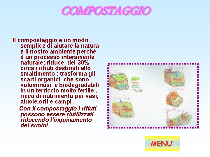 COMPOSTAGGIO Il compostaggio è un modo semplice di aiutare la natura e il nostro