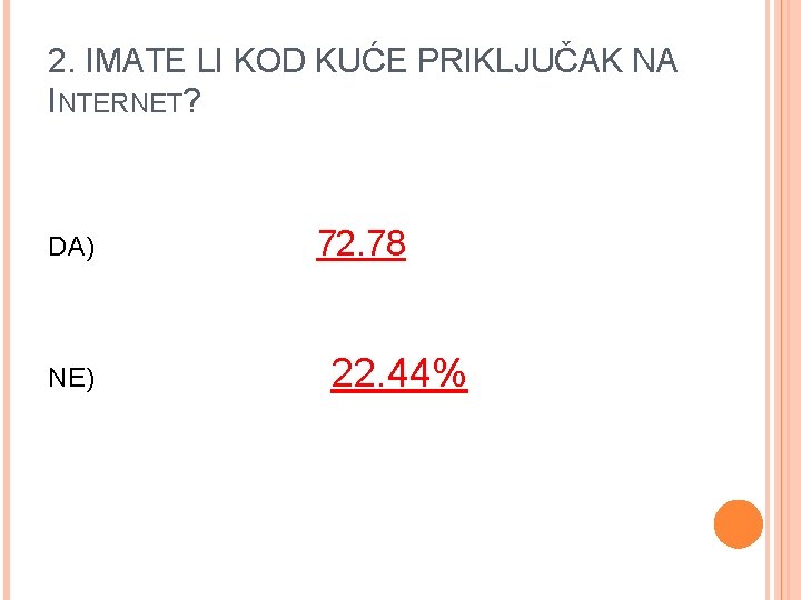 2. IMATE LI KOD KUĆE PRIKLJUČAK NA INTERNET? DA) NE) 72. 78 22. 44%