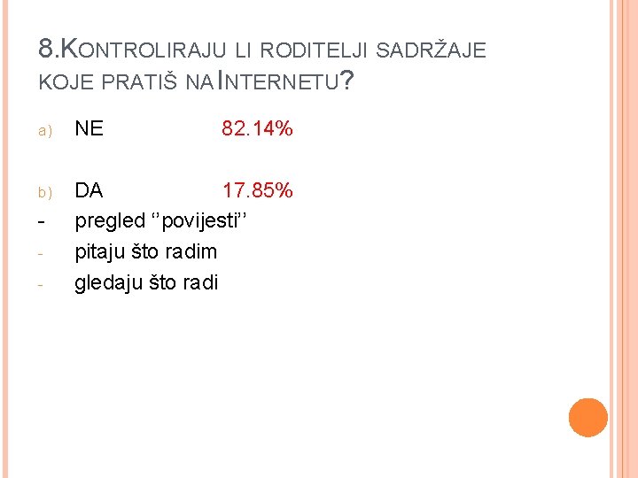 8. KONTROLIRAJU LI RODITELJI SADRŽAJE KOJE PRATIŠ NA INTERNETU? a) NE b) DA 17.