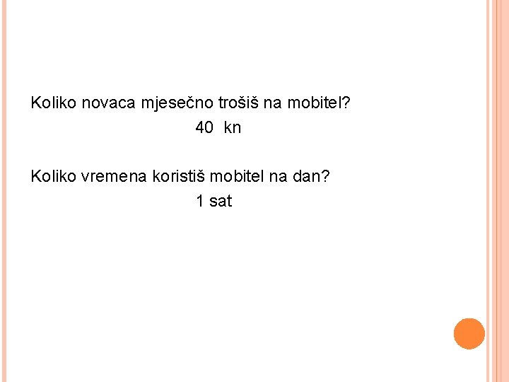 Koliko novaca mjesečno trošiš na mobitel? 40 kn Koliko vremena koristiš mobitel na dan?