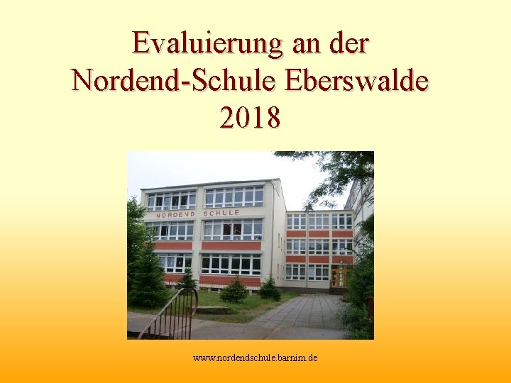 Evaluierung an der Nordend-Schule Eberswalde 2018 www. nordendschule. barnim. de 