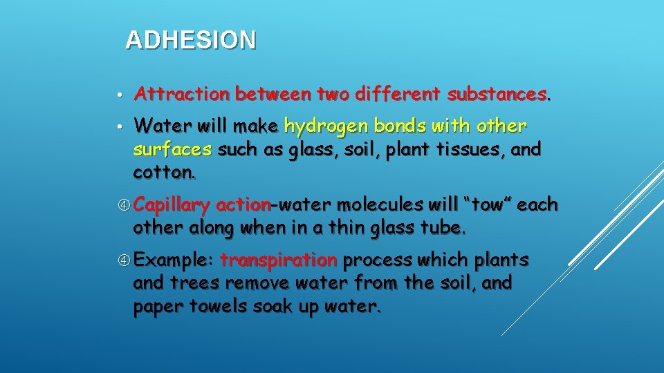 ADHESION • Attraction between two different substances. • Water will make hydrogen bonds with ADHESION • Attraction between two different substances. • Water will make hydrogen bonds with