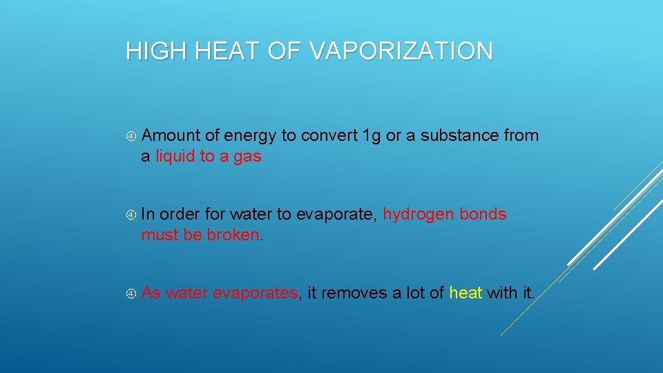 HIGH HEAT OF VAPORIZATION Amount of energy to convert 1 g or a substance HIGH HEAT OF VAPORIZATION Amount of energy to convert 1 g or a substance