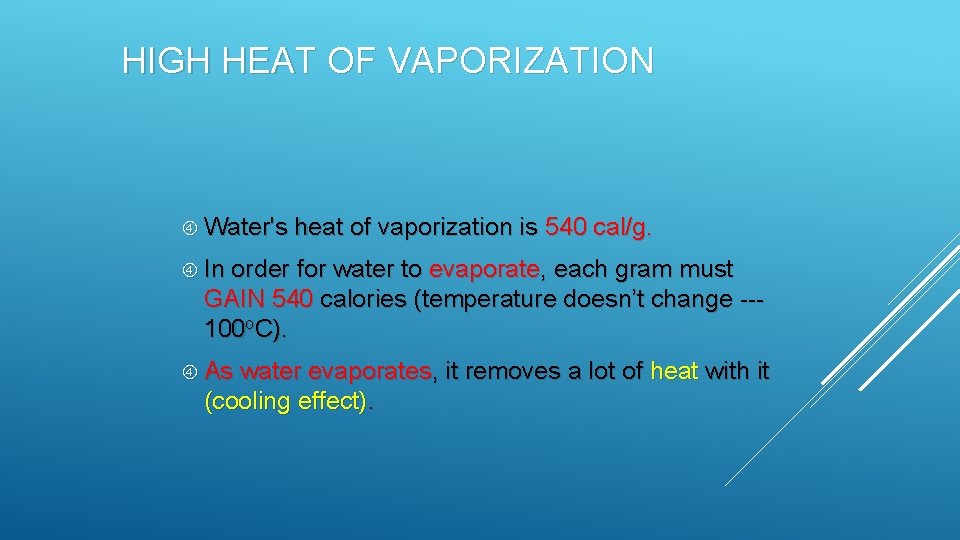 HIGH HEAT OF VAPORIZATION Water's heat of vaporization is 540 cal/g. In order for HIGH HEAT OF VAPORIZATION Water's heat of vaporization is 540 cal/g. In order for