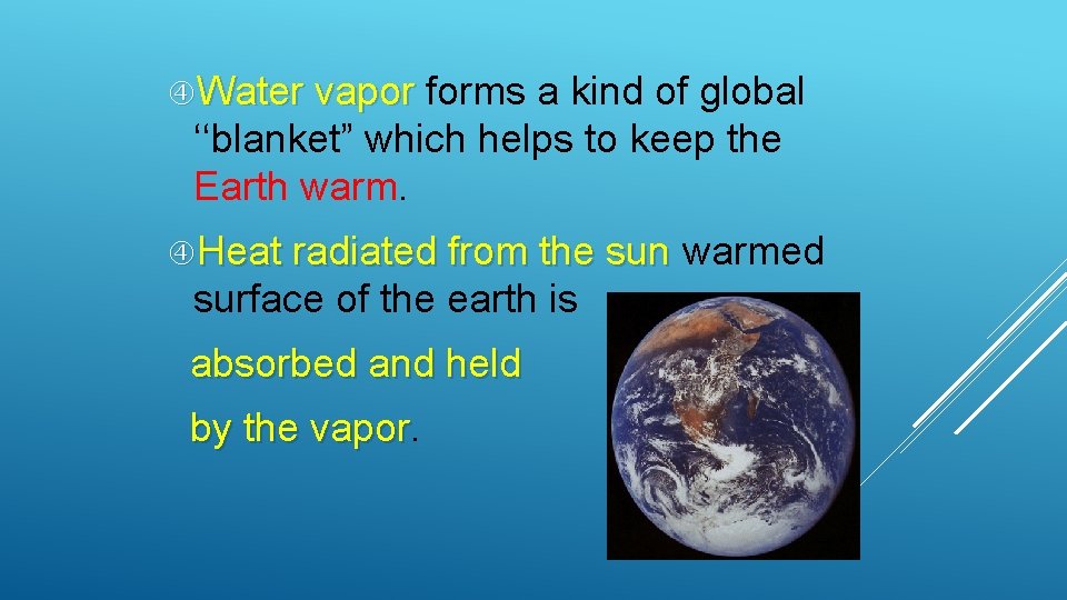 Water vapor forms a kind of global ‘‘blanket” which helps to keep the Water vapor forms a kind of global ‘‘blanket” which helps to keep the