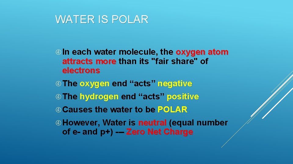 WATER IS POLAR In each water molecule, the oxygen atom attracts more than its WATER IS POLAR In each water molecule, the oxygen atom attracts more than its