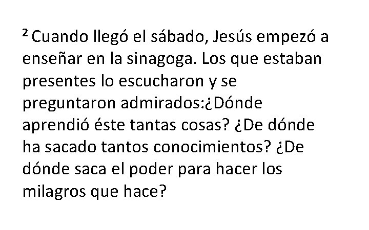 2 Cuando llegó el sábado, Jesús empezó a enseñar en la sinagoga. Los que 2 Cuando llegó el sábado, Jesús empezó a enseñar en la sinagoga. Los que