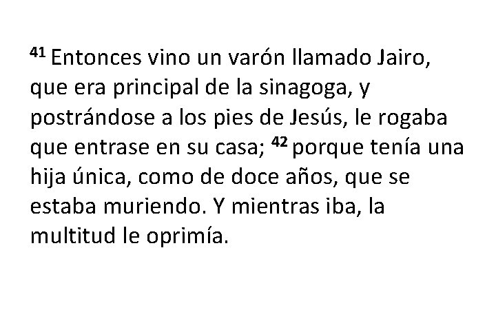 41 Entonces vino un varón llamado Jairo, que era principal de la sinagoga, y 41 Entonces vino un varón llamado Jairo, que era principal de la sinagoga, y