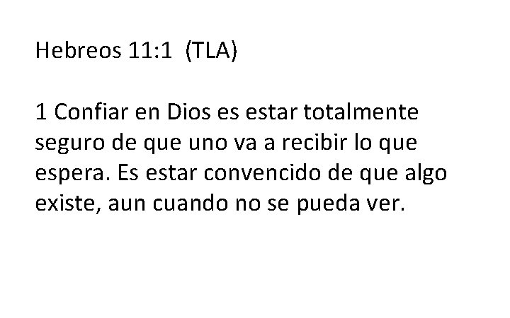 Hebreos 11: 1 (TLA) 1 Confiar en Dios es estar totalmente seguro de que Hebreos 11: 1 (TLA) 1 Confiar en Dios es estar totalmente seguro de que