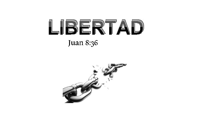 LIBERTAD Juan 8: 36 LIBERTAD Juan 8: 36