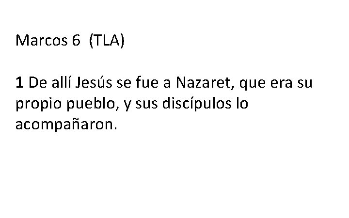 Marcos 6 (TLA) 1 De allí Jesús se fue a Nazaret, que era su Marcos 6 (TLA) 1 De allí Jesús se fue a Nazaret, que era su