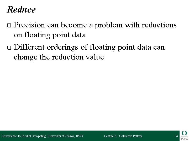 Reduce Precision can become a problem with reductions on floating point data q Different