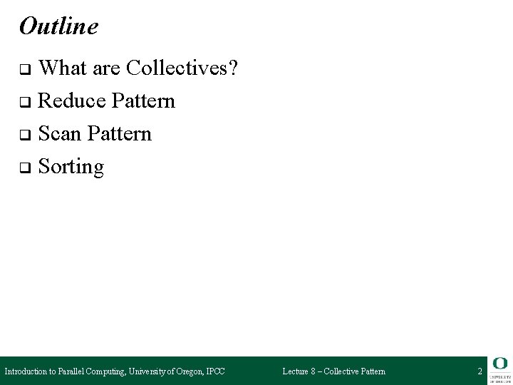 Outline What are Collectives? q Reduce Pattern q Scan Pattern q Sorting q Introduction